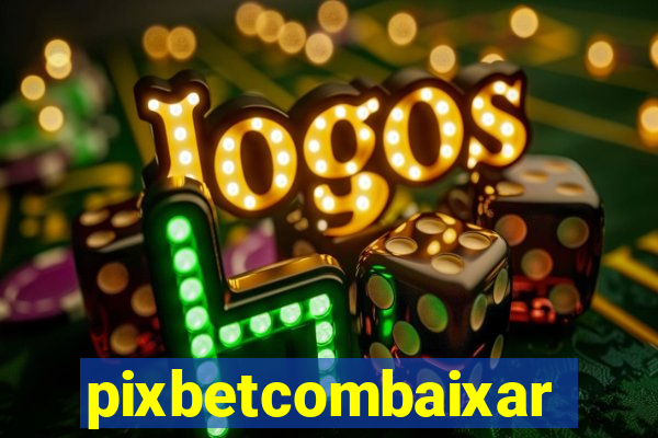 pixbetcombaixar