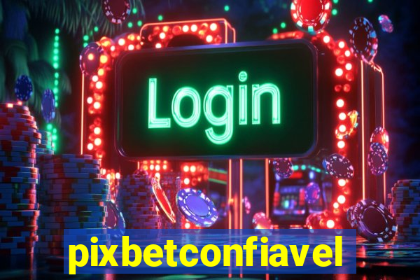 pixbetconfiavel