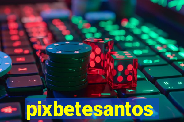 pixbetesantos