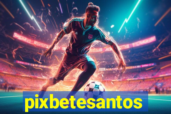 pixbetesantos