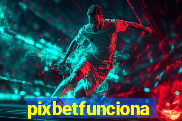 pixbetfunciona