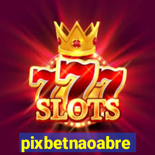 pixbetnaoabre