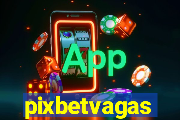 pixbetvagas