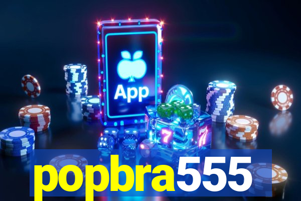 popbra555