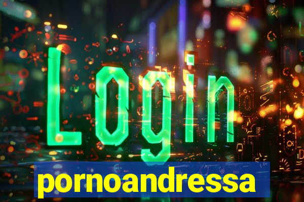 pornoandressa