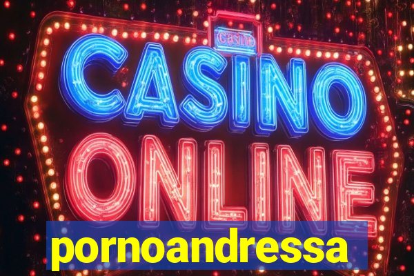 pornoandressa