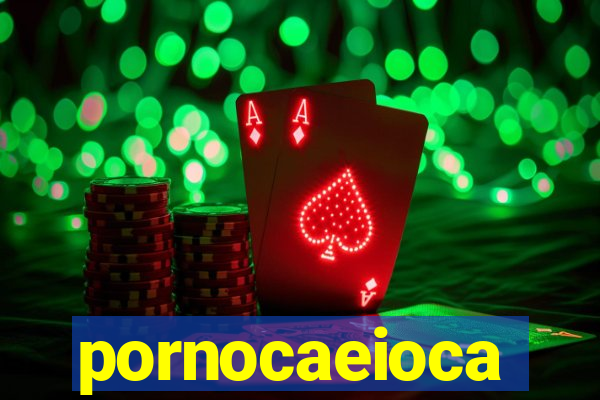 pornocaeioca