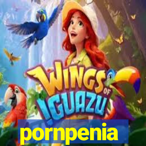 pornpenia
