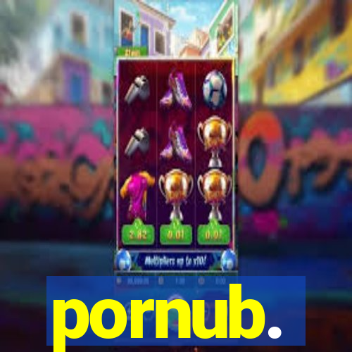 pornub.