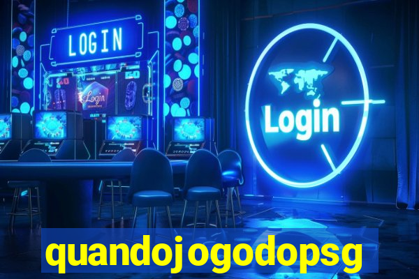 quandojogodopsg