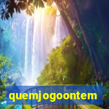 quemjogoontem