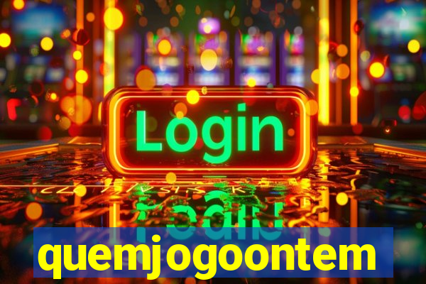 quemjogoontem