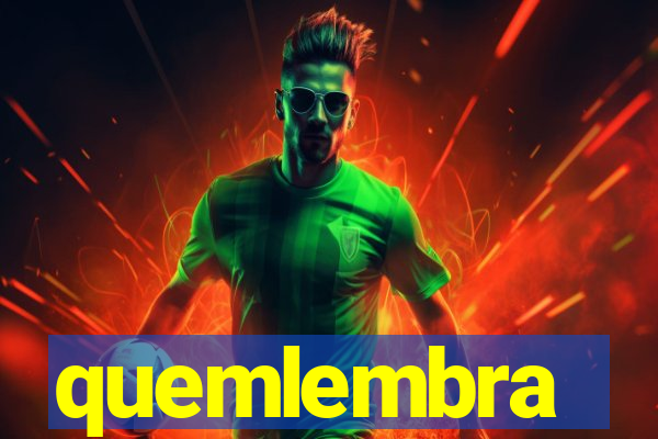 quemlembra