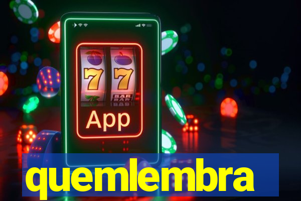 quemlembra