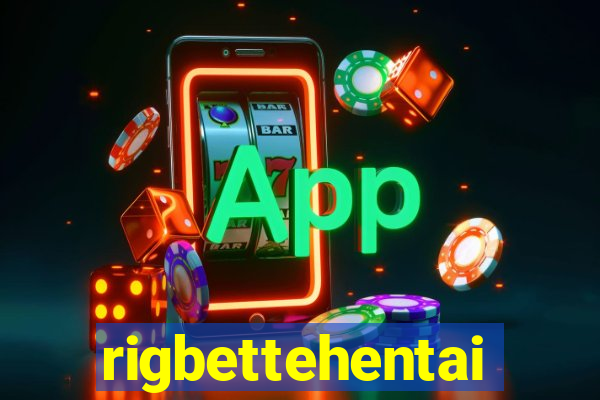 rigbettehentai