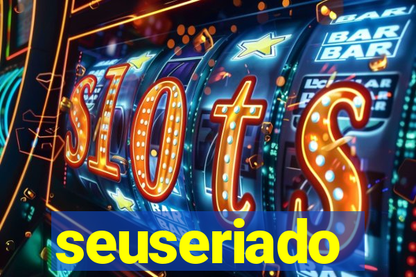 seuseriado