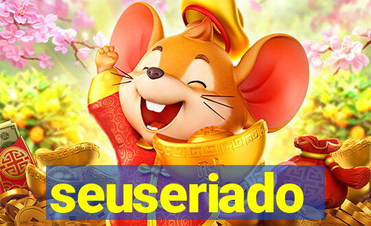 seuseriado