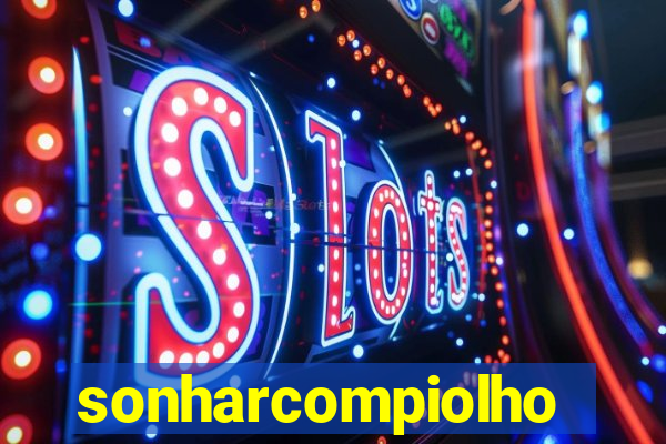 sonharcompiolho