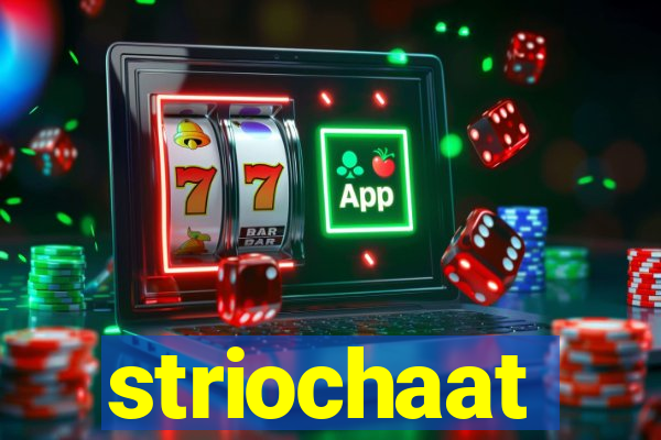 striochaat