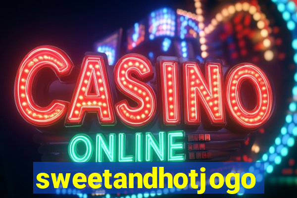 sweetandhotjogo
