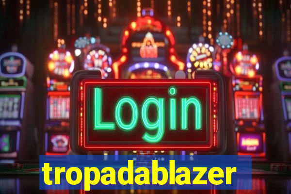 tropadablazer