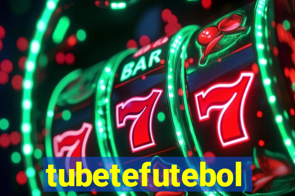 tubetefutebol