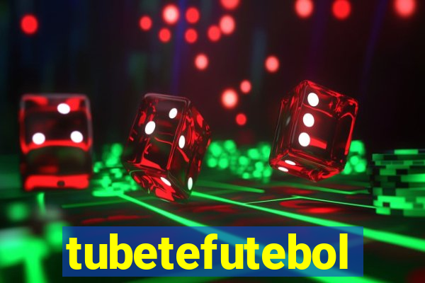 tubetefutebol