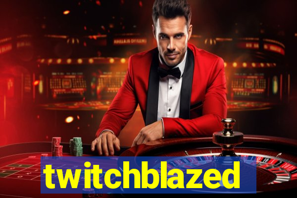 twitchblazed