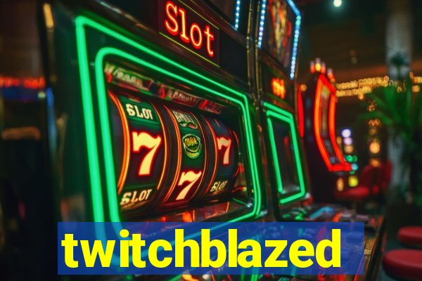 twitchblazed