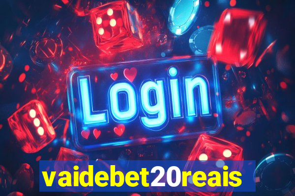 vaidebet20reais