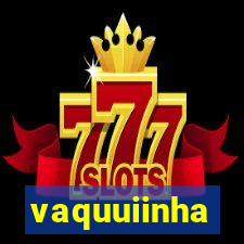 vaquuiinha