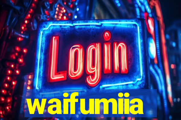 waifumiia