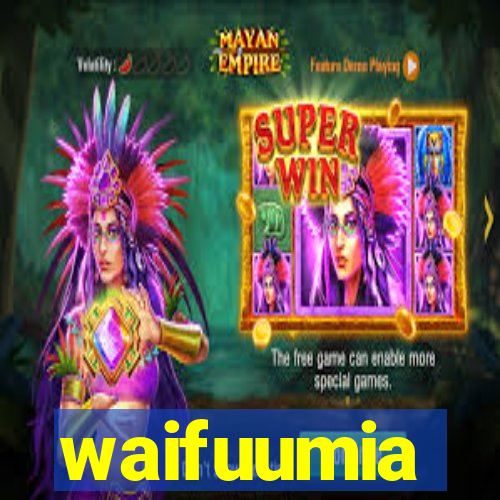 waifuumia
