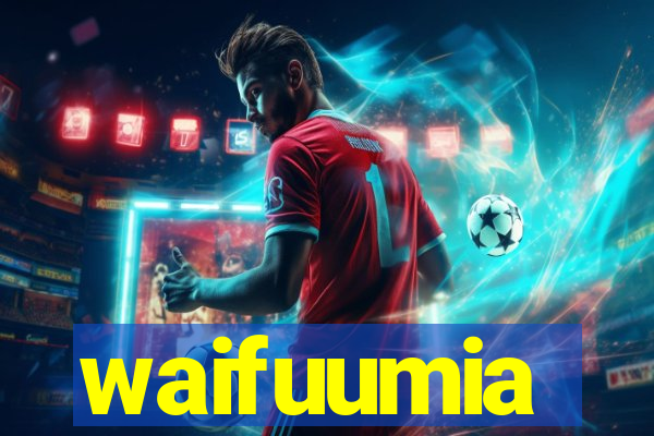 waifuumia