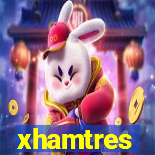 xhamtres