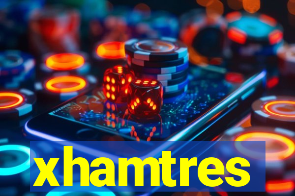 xhamtres