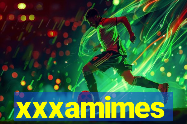 xxxamimes