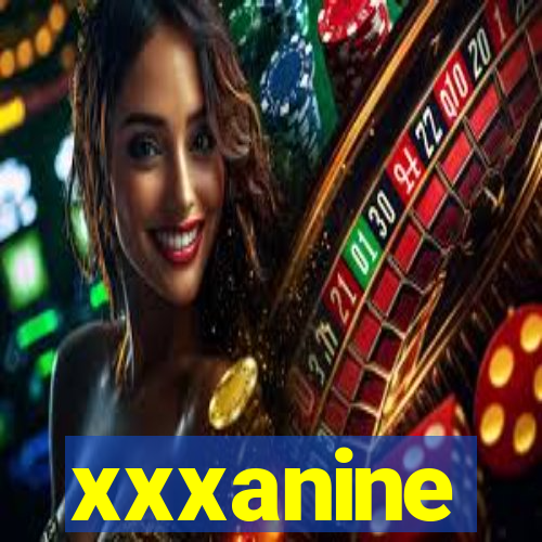 xxxanine