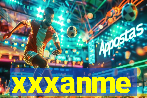 xxxanme
