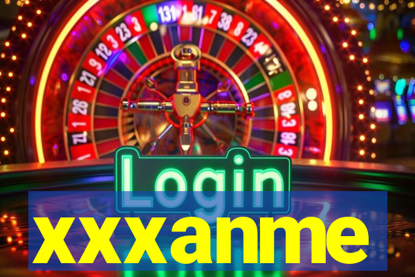 xxxanme