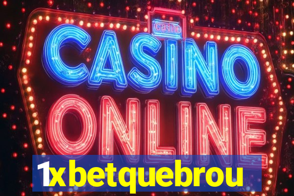 1xbetquebrou