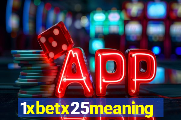 1xbetx25meaning