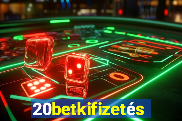 20betkifizetés