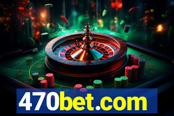 470bet.com