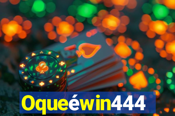 Oqueéwin444
