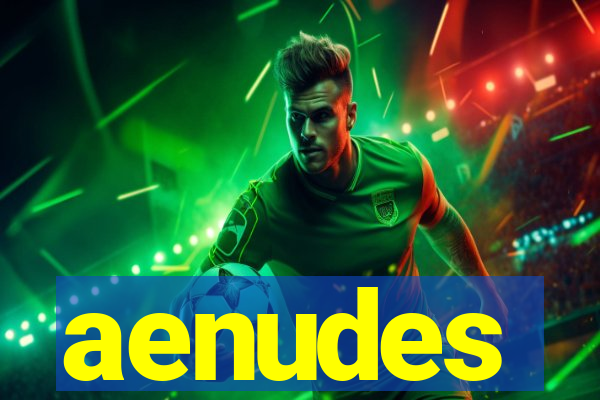 aenudes