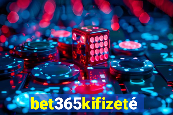 bet365kifizetés