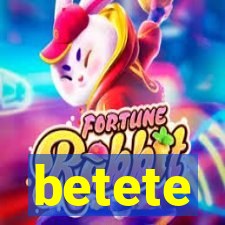 betete
