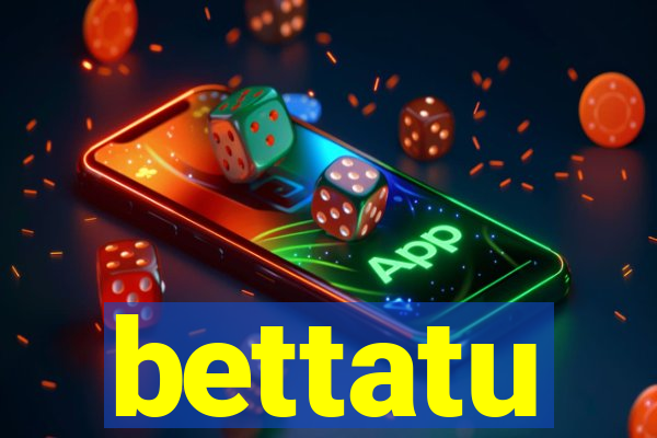 bettatu