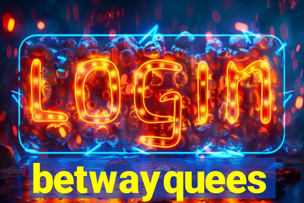 betwayquees